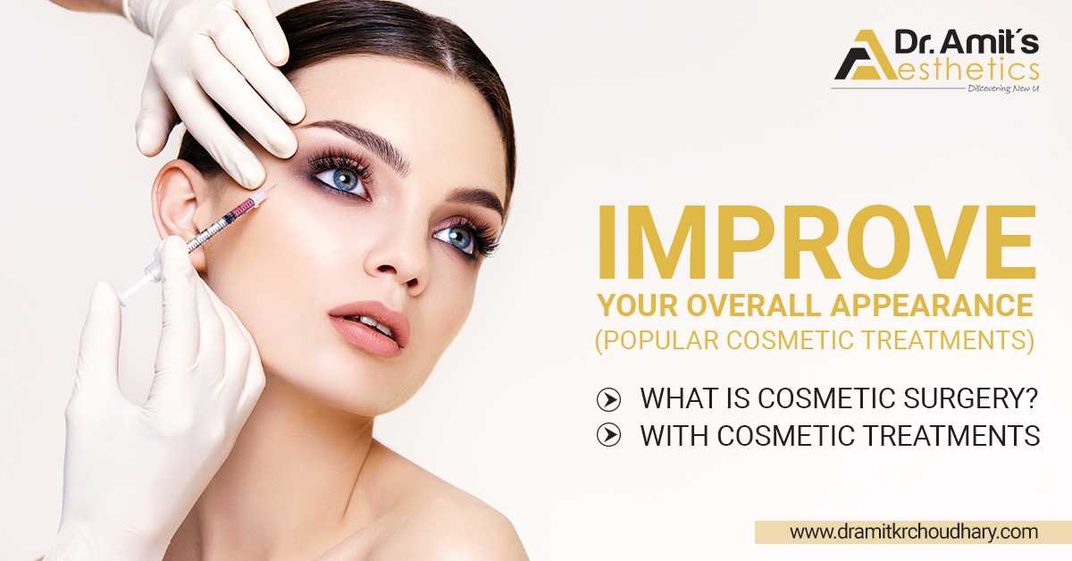 Improve Your Overall Appearance (Popular Cosmetic Treatments)