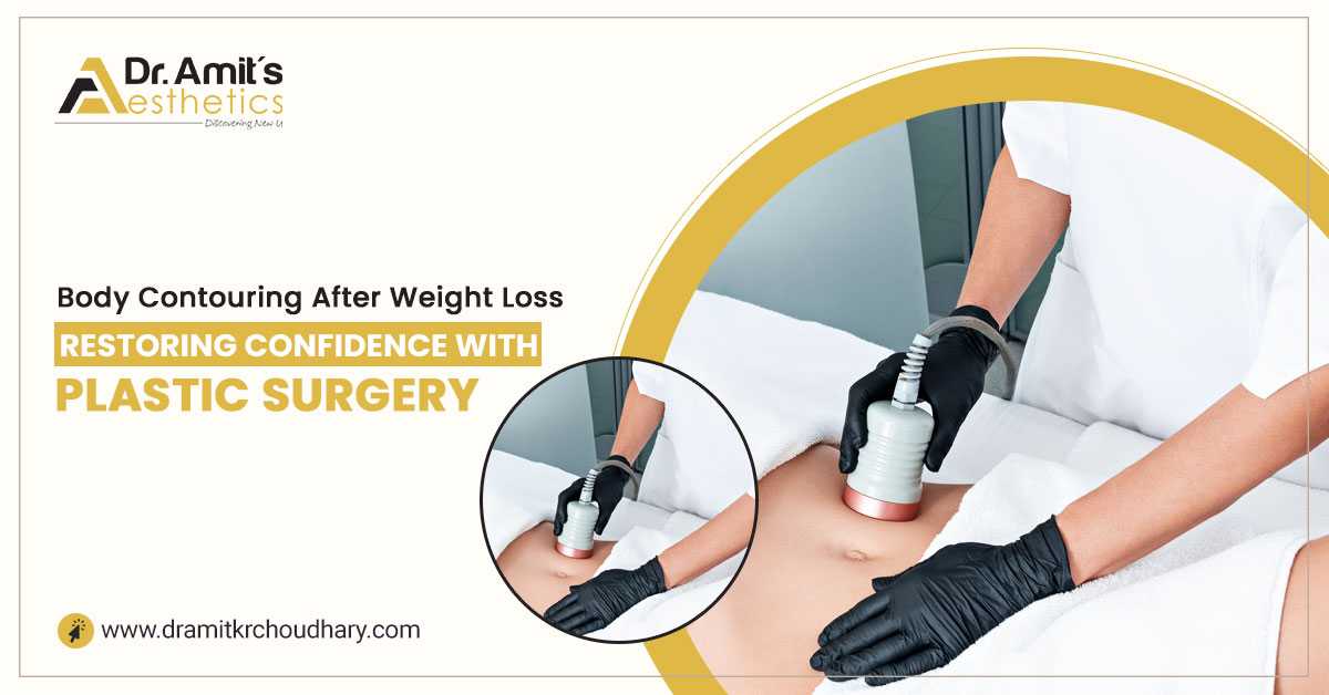Body Contouring After Weight Loss: Restoring Confidence With Plastic Surgery