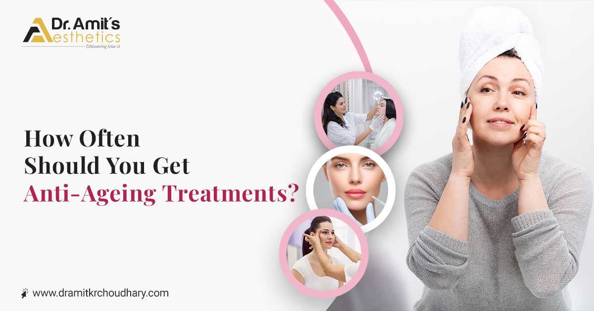 How Often Should You Get Anti-Ageing Treatments?