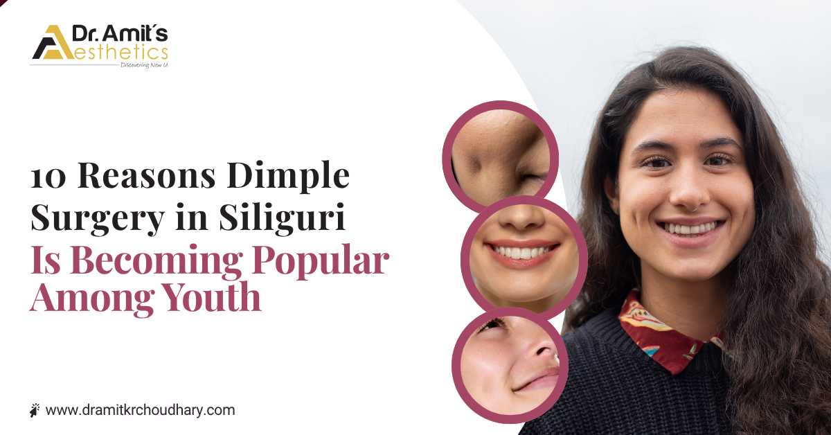 10 Reasons Dimple Surgery in Siliguri Is Becoming Popular Among Youth